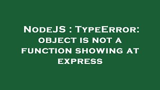 NodeJS : TypeError: object is not a function showing at express