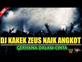 DJ KAKEK ZEUS NAIK ANGKOT X GERHANA DALAM CINTA FAREL PRAYOGA - DJ GUNTUR JS TERBARU