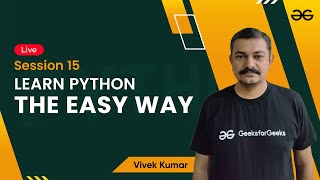 Learn Python The Easy Way - Session 15 | Vivek Kumar | GeeksforGeeks Python