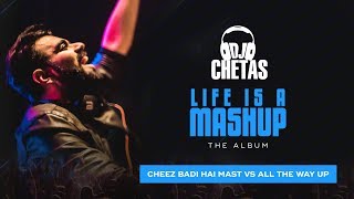 DJ Chetas - Tu Cheez Badi vs All The Way Up | #LifeIsAMashup | Neha Kakkar, Udit Narayan,