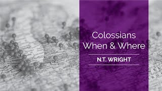 COLOSSIANS: When & Where?  - Biblical Study with Professor N. T. Wright