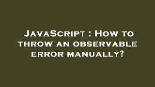 JavaScript : How to throw an observable error manually?