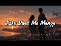Jisko Duao Me Manga [Slowed + Reverb] | Female version | lofi song || #viral #viralsong