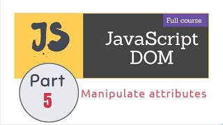 Manipulate attributes in DOM | Lecture 5 | JavaScript DOM