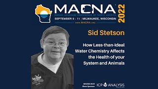 How Less-Than-Ideal Water Chemistry Affects Your System & Animals. Sid Stetson MACNA 2022