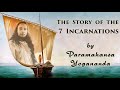 Paramahansa Yogananda tells the Story of 7 Incarnations