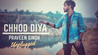 Chhod diya unplugged Cover | Praveen Singh | Bazaar