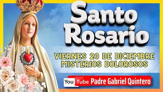 🌹SANTO ROSARIO DE HOY viernes 20 diciembre de 2024 | MISTERIOS DOLOROSOS | Padre Gabriel Quintero