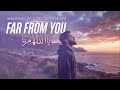 Far From You Ya Allah | Deep Emotional Nasheed Arabic English (Male & Female Vocals)