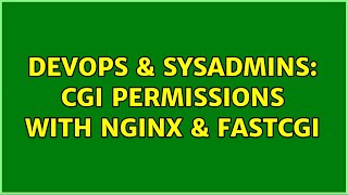 DevOps & SysAdmins: CGI permissions with NGINX & FastCGI