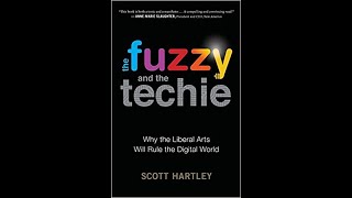 Scott Hartley The Fuzzy and the Techie: Why the Liberal Arts Will Rule the Digital World