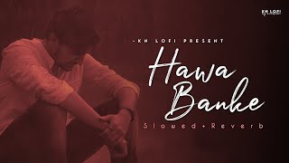Hawa Banke - Lofi (Slowed + Reverb) | Darshan Raval | KN Lofi