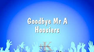 Goodbye Mr A - Hoosiers (Karaoke Version)
