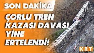 SON DAKİKA! Çorlu tren kazası davasında karar çıkmadı!