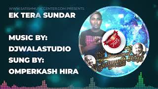 EK TERA SUNDAR MUKHDA | OMPERKASH HIRA | DJWALASTUDIO | SATISH MUSIC CENTER PRODUCTIONS