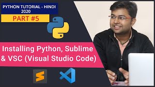 Installing Python | Installing VS Code | Installing Sublime | Python Tutorial #5 | HINDI