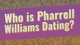 Who is Pharrell Williams Dating?