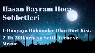 Hasan Bayram Hoca - Dünyaya Hükümdar Olan Dört Kişi, Hz Zülkarneyn Setti, Yecuc ve Mecuc.