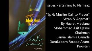 Ep 6: Muslim Call to Prayer-Masail e Namaaz by Hazrat Maulana Mohammed Asif Qasmi  Issues of Namaaz