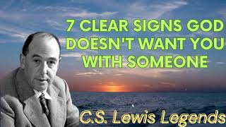 7 Clear Signs God Doesn't Want You With Someone - C.S. Lewis Message