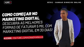 Como começar no marketing digital: as Melhores Formas de Faturar 5 Mil em 30 dias