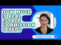 How Much Is Real Estate Commission Taxed? - CountyOffice.org