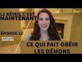 Ce qui fait OBÉIR les démons - LE RÉVEIL C’EST MAINTENANT TV SHOW - Épisode 12