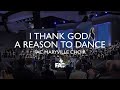 FAC Maryville Choir - I Thank God/A Reason To Dance Medley