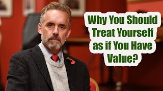 Jordan's 12 Rules for Life - Why You Should Treat Yourself as if You Have Value?