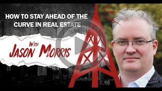 How to Stay Ahead of the Curve in Real Estate w/Jason Morris