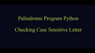 Palindrome Program in Python | Checking with Case Sensitive