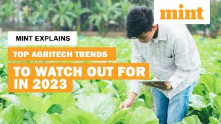 Top Agritech Trends to Watch Out for in 2023 | Mint Explains | Mint