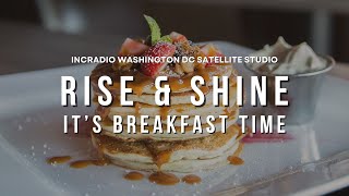 RISE \u0026 SHINE: IT'S BREAKFAST TIME | INCRadio Washington DC