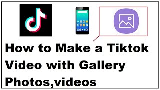 How to Make a Tiktok Video with Gallery Photos,Images and videos