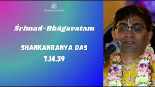 Srimad Bhagavatam 7.14.39 | Shankaranya Das | November 30, 2024