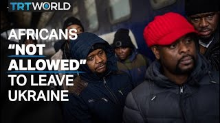 Reports of racist treatment against Africans trying to flee Ukraine