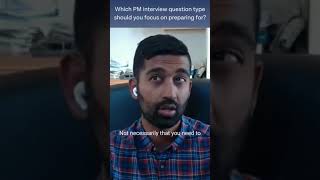 Which PM interview question type should you focus on preparing for?