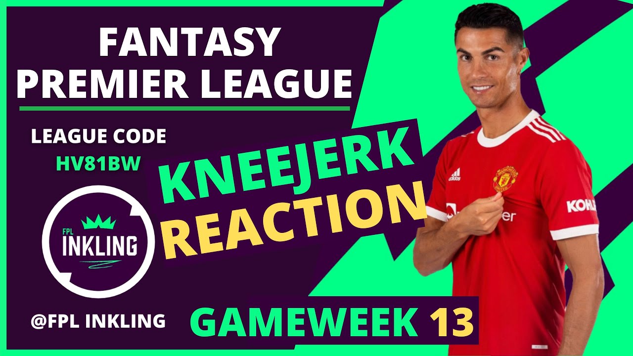 Fpl Kneejerk Reaction Gameweek 13 Fantasy Premier League 2021 22