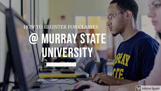 HOW TO REGISTER FOR CLASSES AT MURRAY STATE UNIVERSITY