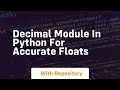 Decimal module in python for accurate floats