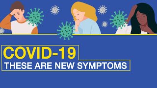 COVID-19: Your guide to new symptoms
