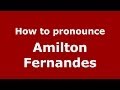 How to pronounce Amilton Fernandes (Brazilian/Portuguese) - PronounceNames.com