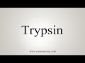 How To Say Trypsin