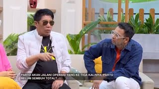 Kondisi Kesehatan Parto Patrio Pasca Operasi | FYP BEST MOMENT (03/06/24)