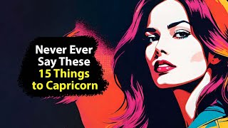 Never Ever Say These 15 Things to Capricorn.