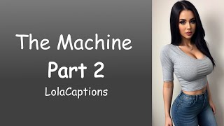 The Machine Part 2 | TG/TF Caption | LolaCaptions