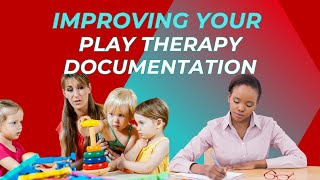 How to Write Great Play Therapy Documentation Quickly and Easily