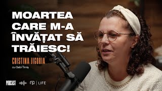 Moartea care m-a învățat să trăiesc! I PODCAST I Cristina Jigoria