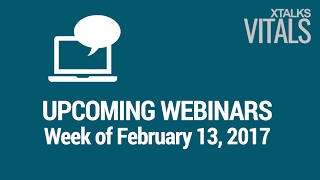 Xtalks Upcoming Webinars -February 13, 2017