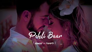 Pehli baar + Slowed Reverb | Lofi | javed ali and Rochak kohli | #slowedsong #lofi